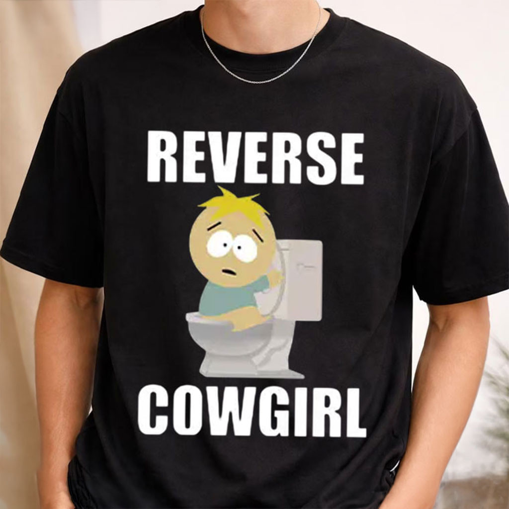 Reverse Cowgirl T-Shirt Butters Stotch Shirt Funny Humorous Gift Ideas Reverse Cowgirl T-Shirt Butters Stotch Shirt Funny Humorous Gift Ideas