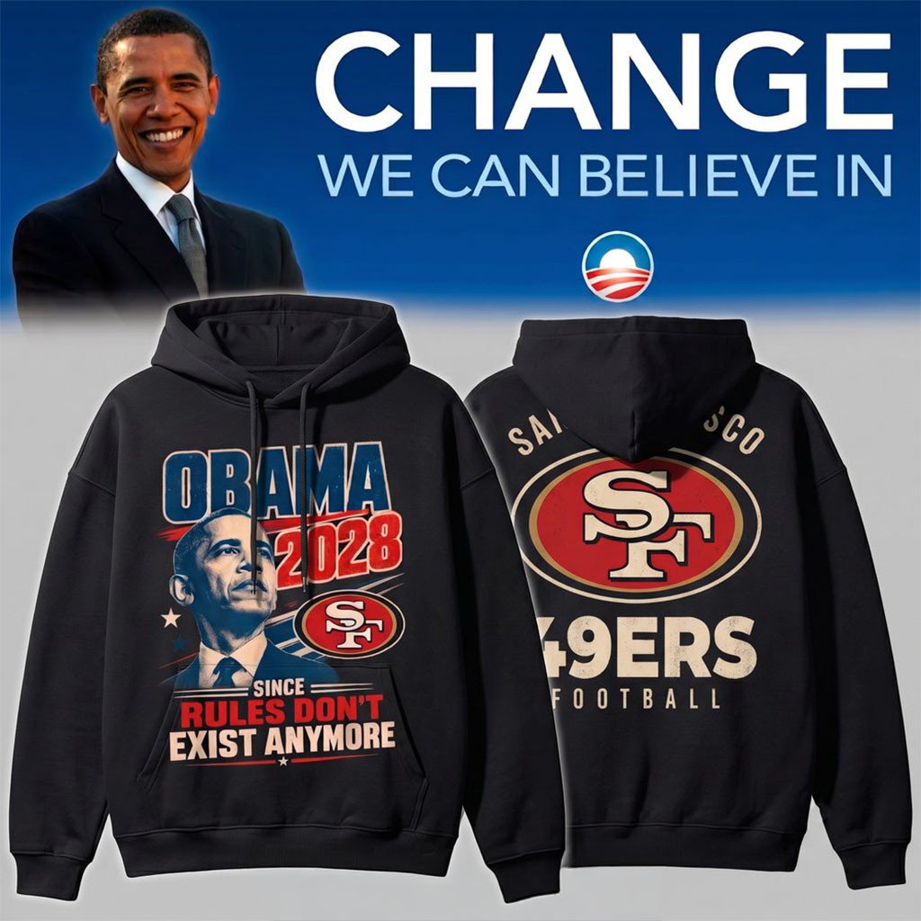 San Francisco 49ers Merch Obama 2028 Since Rules Don't Exist Anymore Hoodie Fans Gifts San Francisco 49ers Merch Obama 2028 Since Rules Don't Exist Anymore Hoodie Fans Gifts