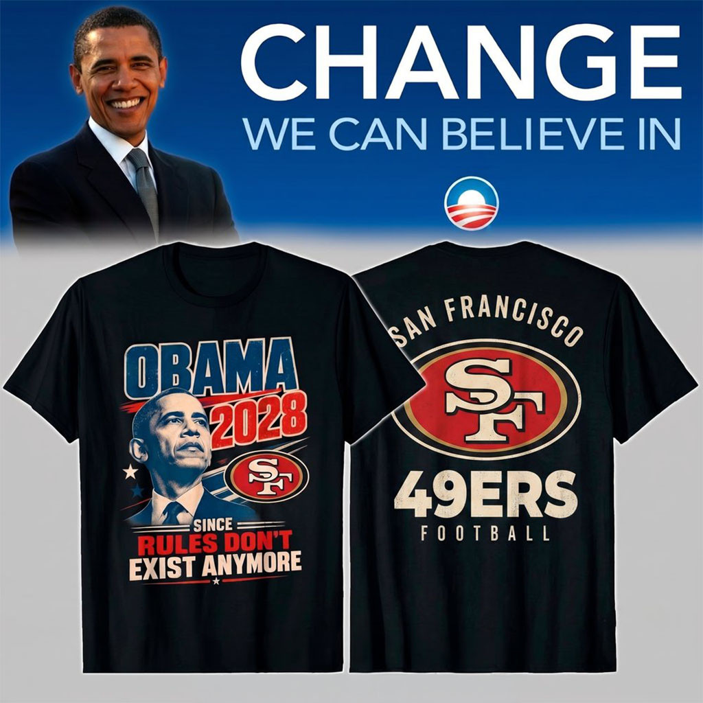 San Francisco 49ers Merch Obama 2028 Since Rules Don't Exist Anymore T-Shirt Fans Gifts