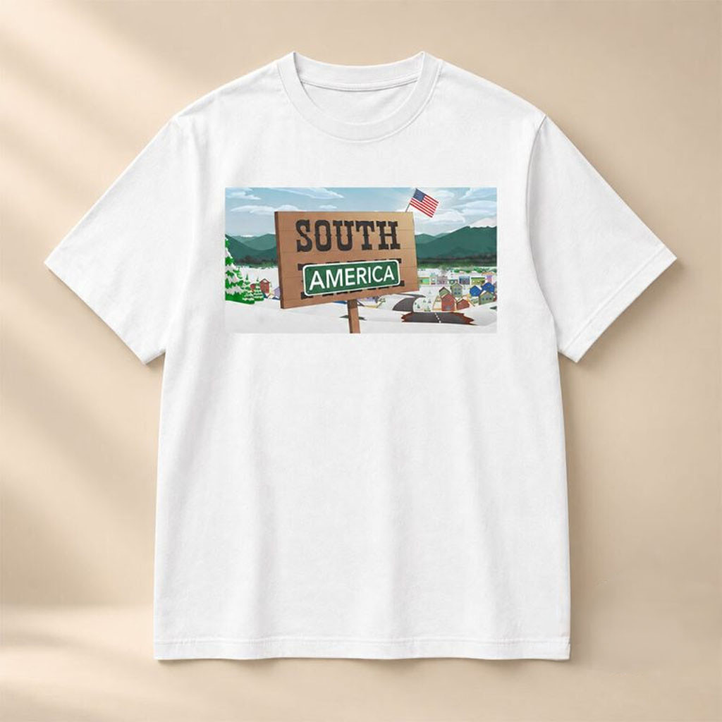 South Park South America Sign Satire Shirt Funny Political Gifts For Friends