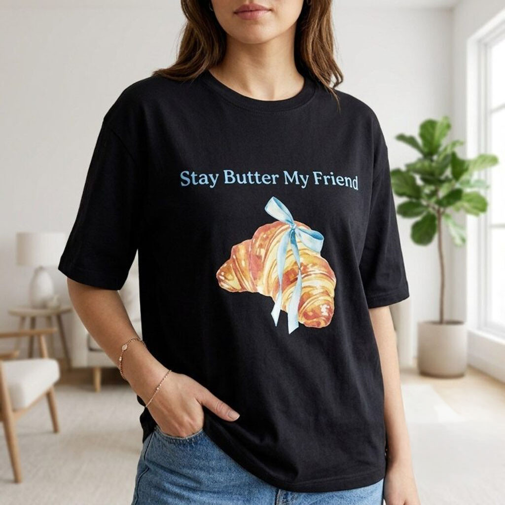 Stay Butter My Friend Croissant Graphic T-Shirt Cute French Bakery Tee Gifts For Friends