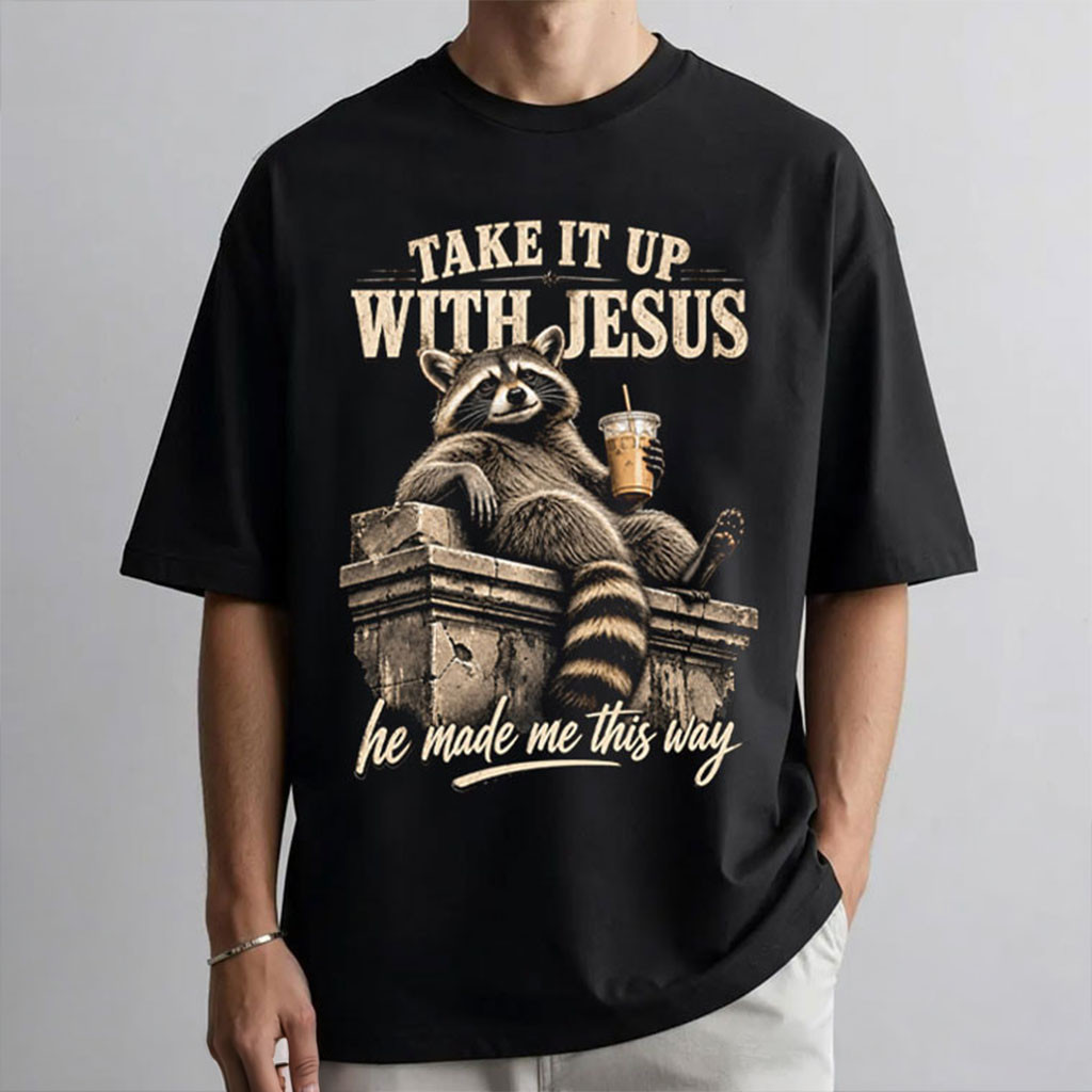 Take It Up With Jesus Shirt Funny Christian Raccoon T-Shirt Gifts For Friends