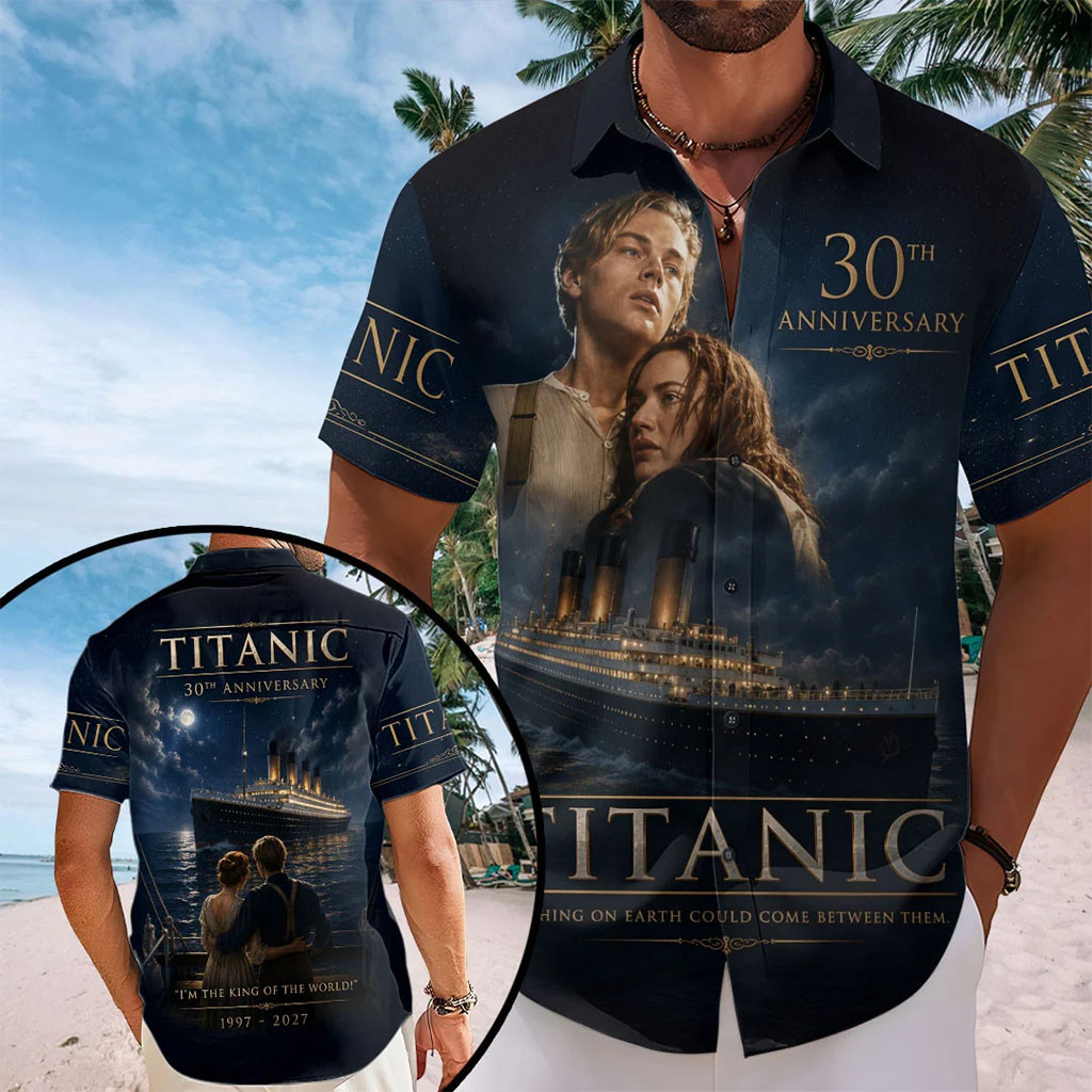 Titanic 30th Anniversary Hawaiian Shirt I'm The King Of The World Aloha Shirt Titanic Merch