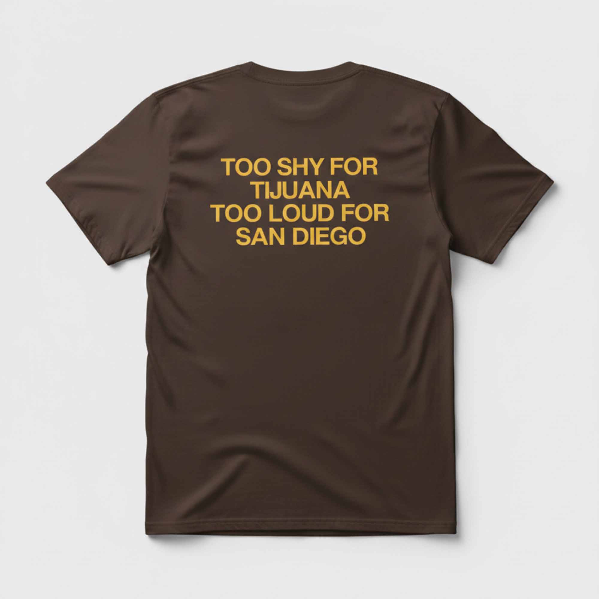 Too Shy For Tijuana Too Loud For San Diego Shirt