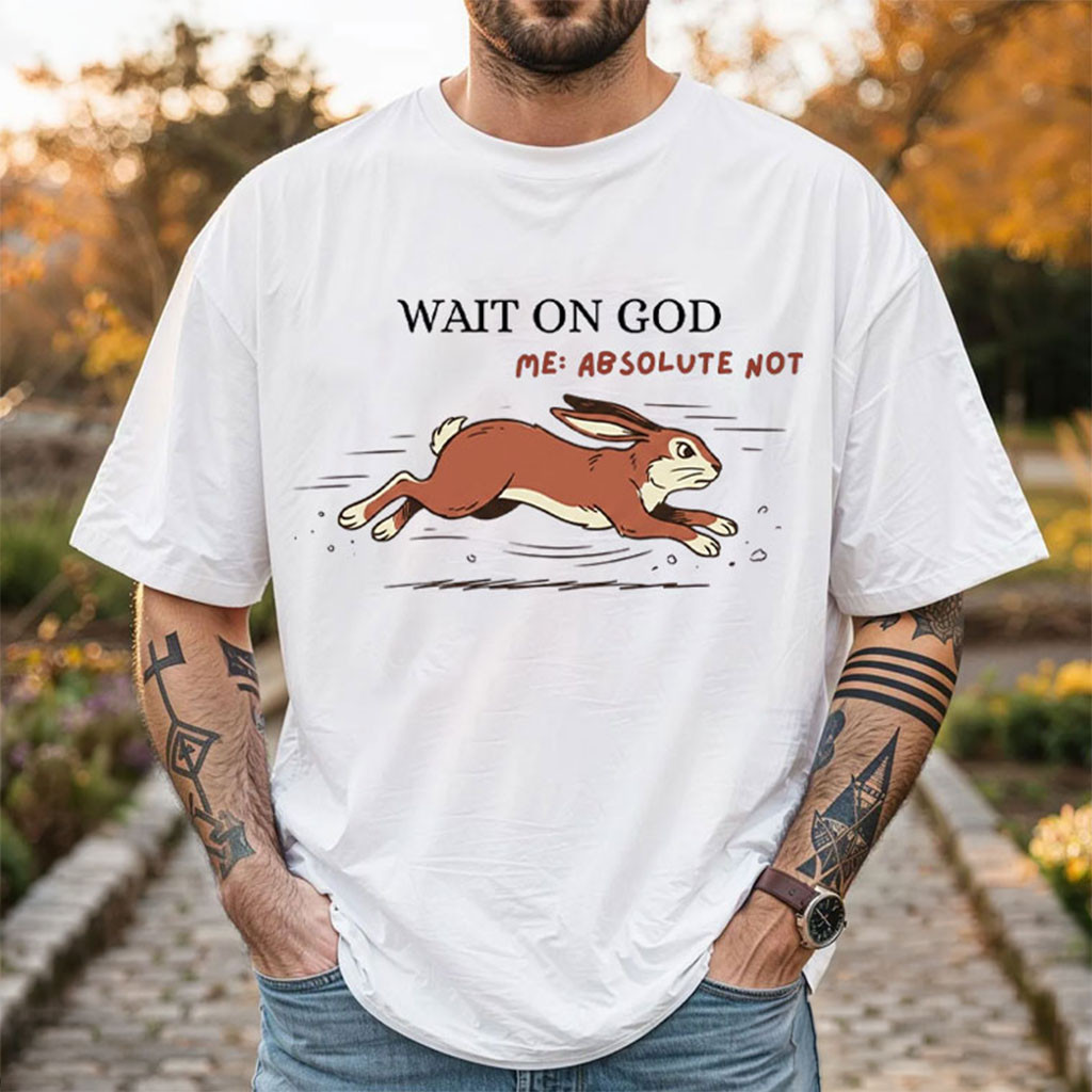 Wait On God Shirt Funny Christian Rabbit T-Shirt Best Gifts For Friends