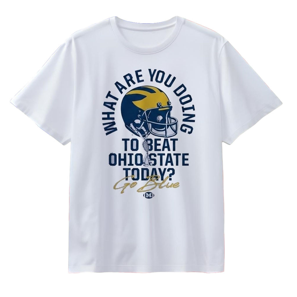 What Are You Doing to Beat Ohio State Today Michigan Wolverines Go Blue T-Shirt Wolverines Merch What Are You Doing to Beat Ohio State Today Michigan Wolverines Go Blue T-Shirt Wolverines Merch