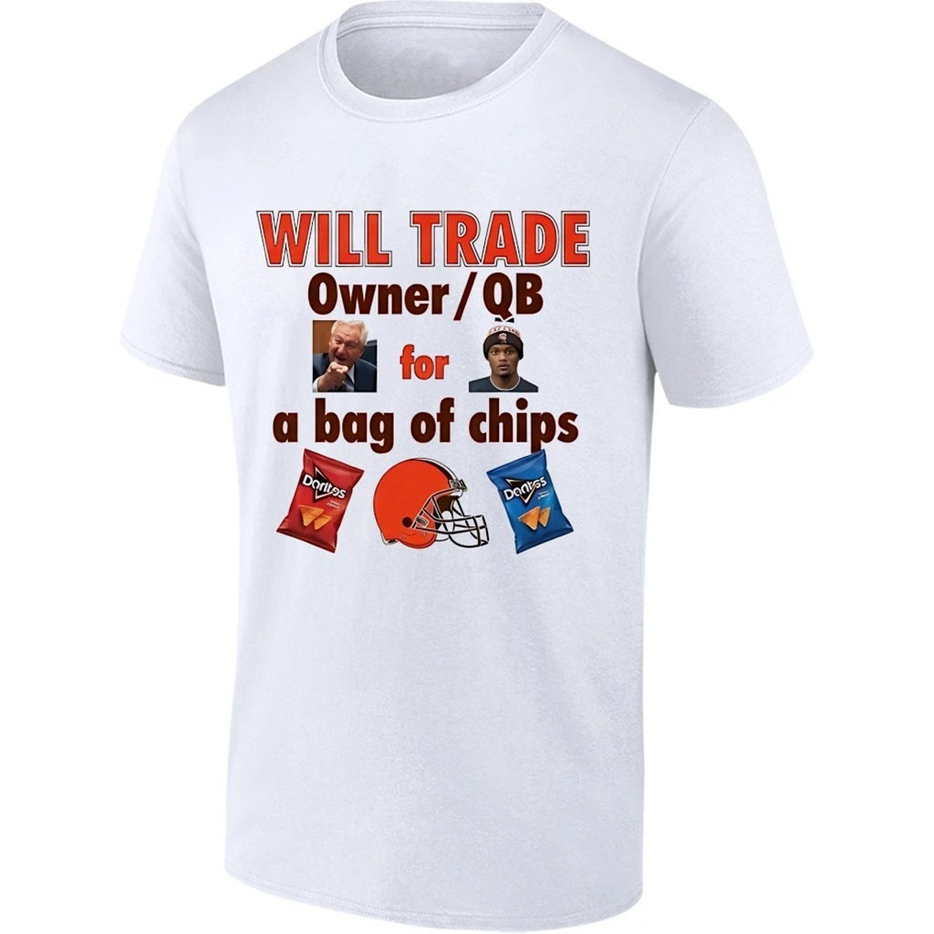 Will Trade Cleveland Browns Owner And QB For A Bag Of Chips Shirt Funny Tee Browns Merch Will Trade Cleveland Browns Owner And QB For A Bag Of Chips Shirt Funny Tee Browns Merch