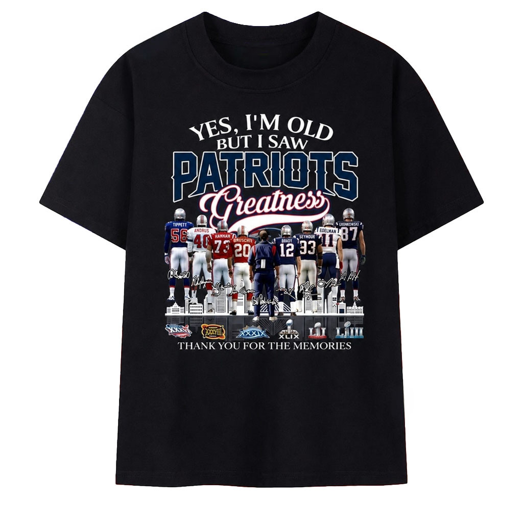 Yes I'm Old But I Saw Patriots Greatness Super Bowl Signatures T-Shirt New England Patriots Merch