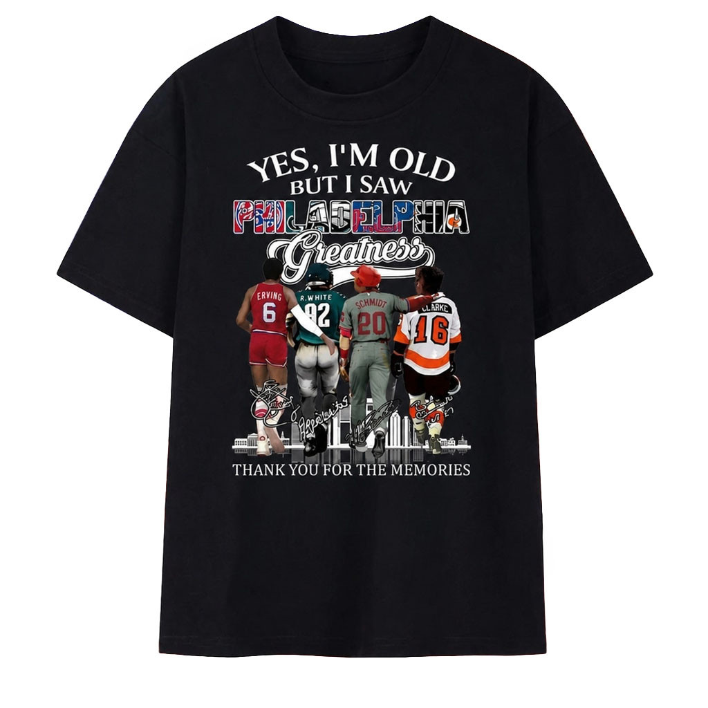 Yes I'm Old But I Saw Philadelphia Greatness Signatures T-Shirt Philadelphia Sports Shirt Yes I'm Old But I Saw Philadelphia Greatness Signatures T-Shirt Philadelphia Sports Shirt
