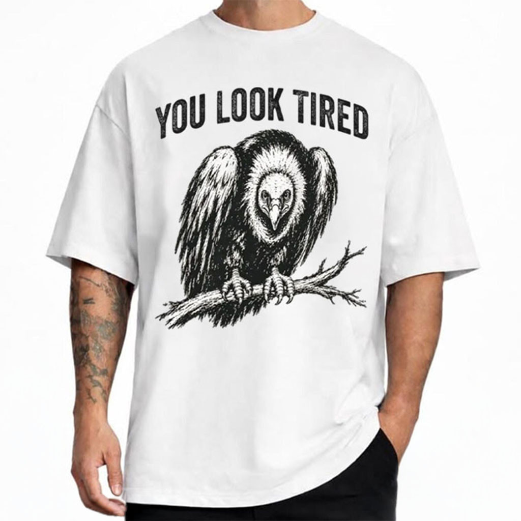 You Look Tired Funny Vulture T-Shirt Sarcastic Bird Graphic Tee Humor Animal Lover Gifts