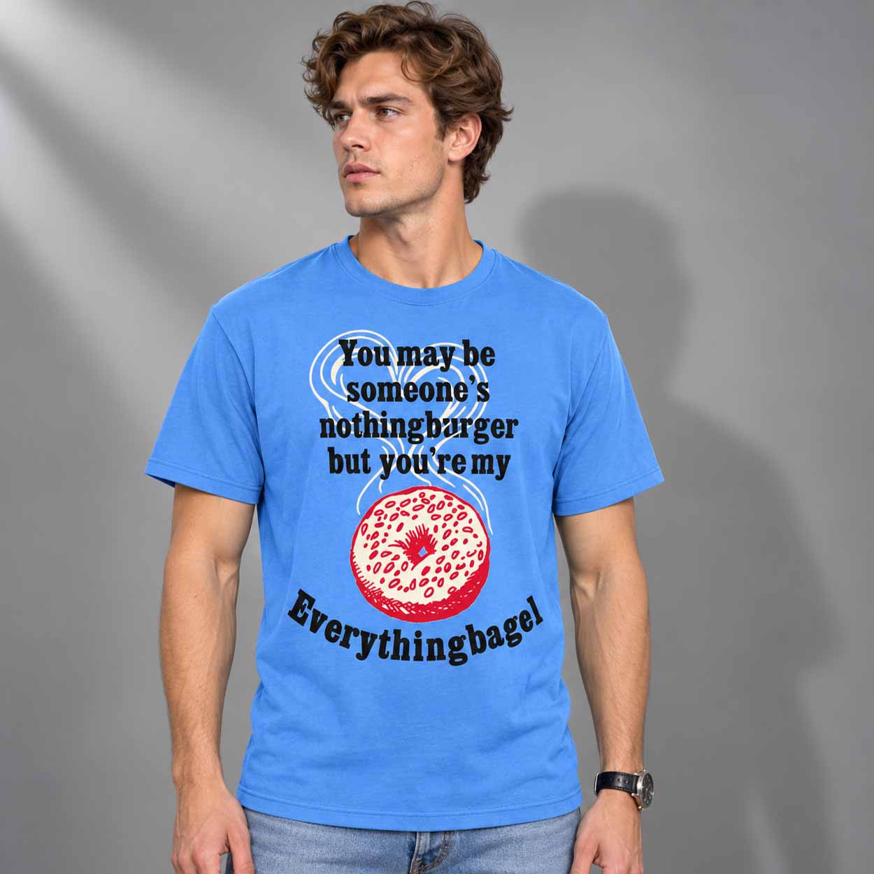 You May Be Someone's Nothingburger But You're My Everything Bagel Shirt Funny Food T-Shirt